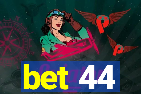 bet 44